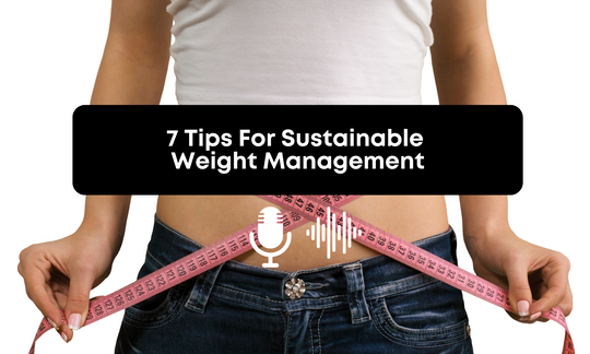 [Audio] 7 Tips For Sustainable Weight Management