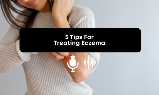 [Audio] 5 Tips For Treating Eczema & Dry Flaky Skin