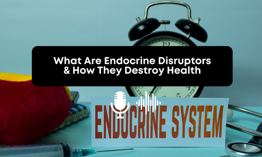 [Audio] What Are Endocrine Disruptors & How They Destroy Health