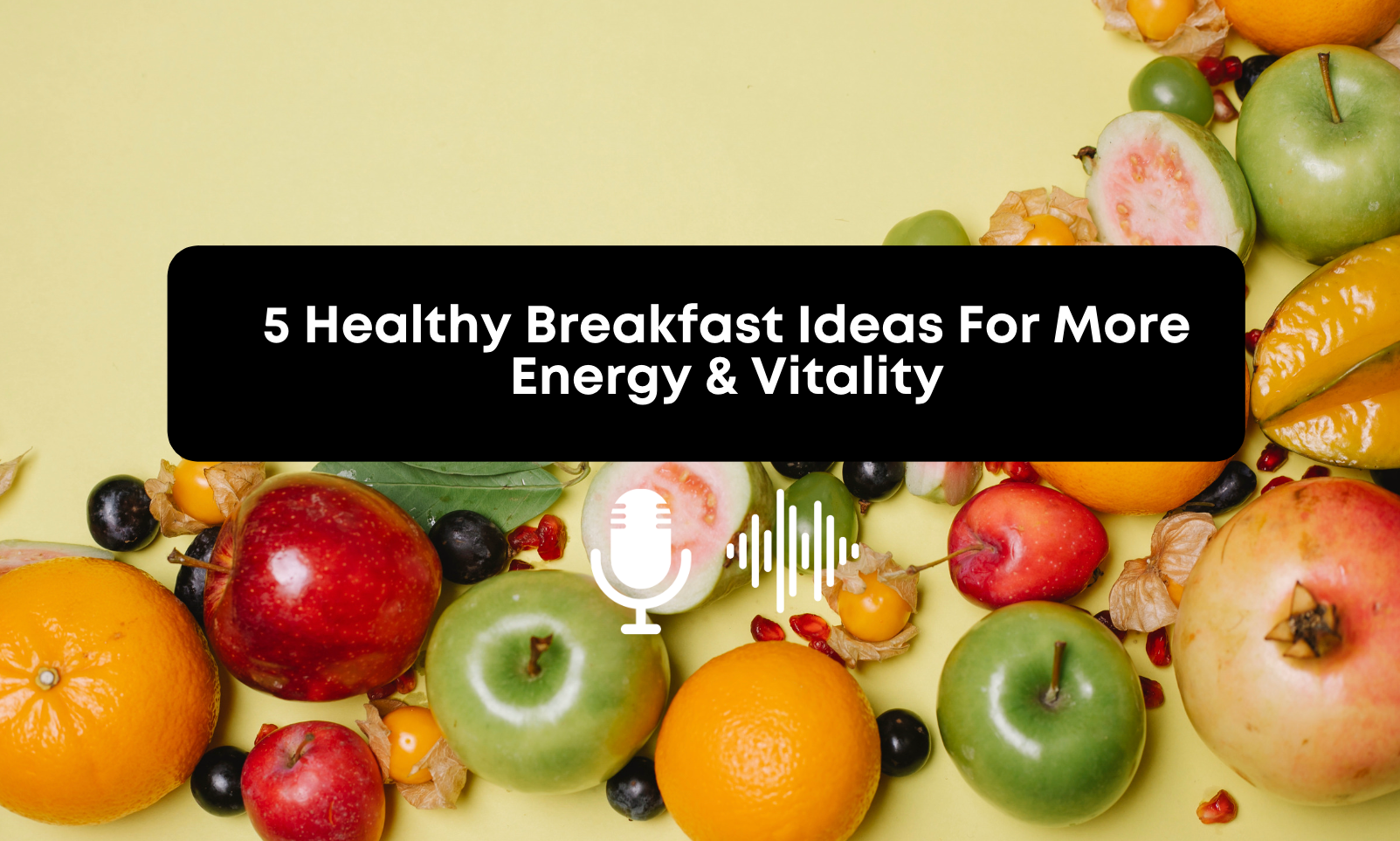 [Audio] 5 Healthy Breakfast Ideas For More Energy & Vitality – Tolman ...