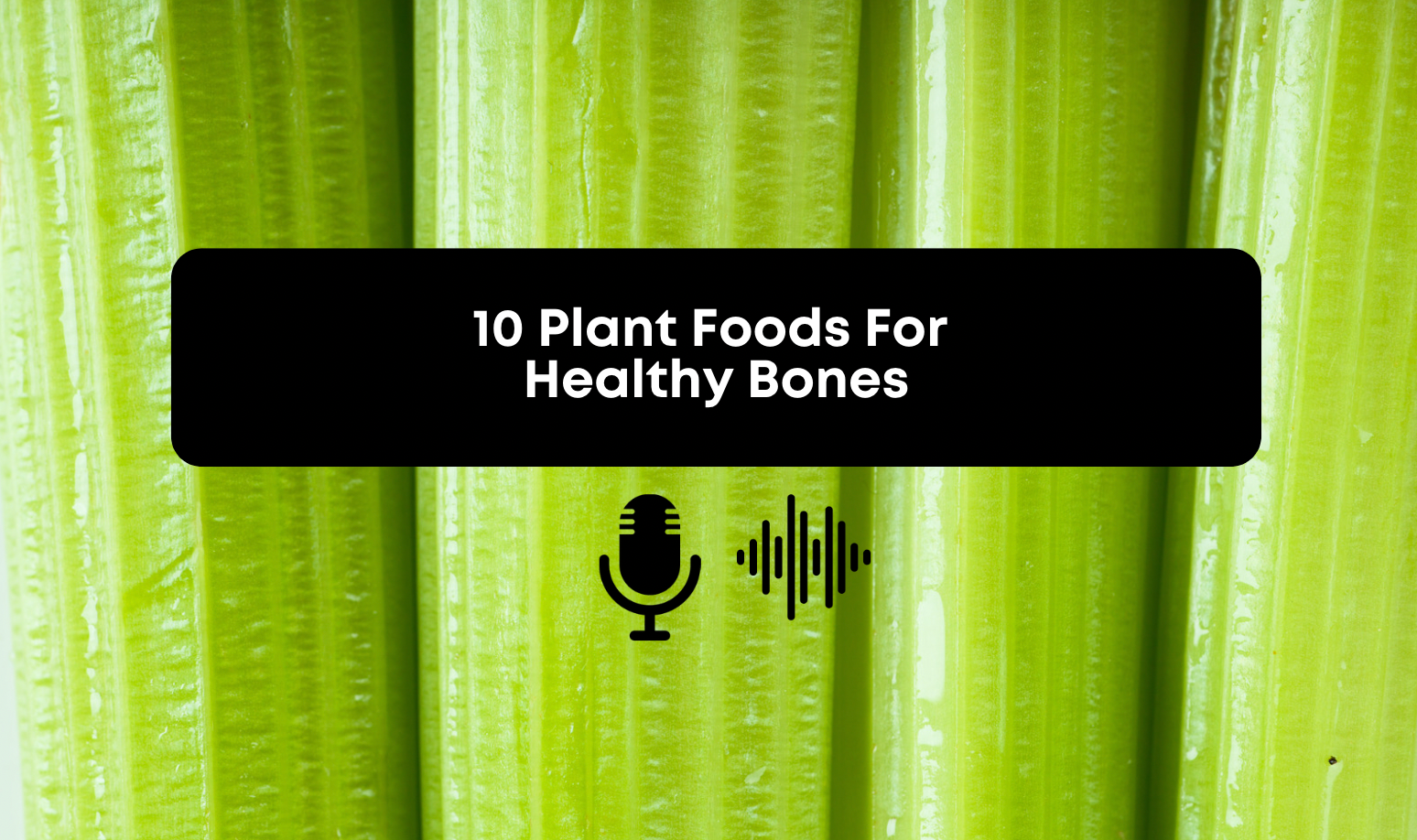 [Audio] 10 Plant Foods For Healthy Bones – Tolman Self Care