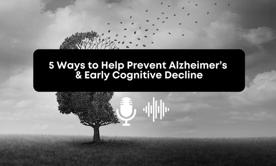 [Audio] Cognitive Decline: Ways to Help Prevent Alzheimer’s, Dementia etc.