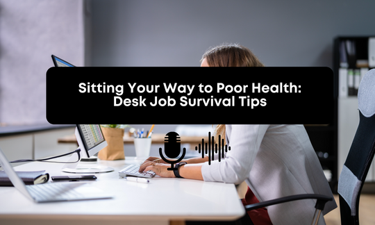 [Audio] Sitting Your Way to Poor Health: Desk Job Survival Tips