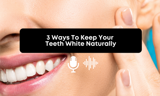 [Audio] 3 Ways To Keep Your Teeth White Naturally
