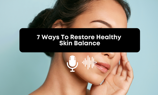 [Audio] 7 Ways To Restore Healthy Skin Balance