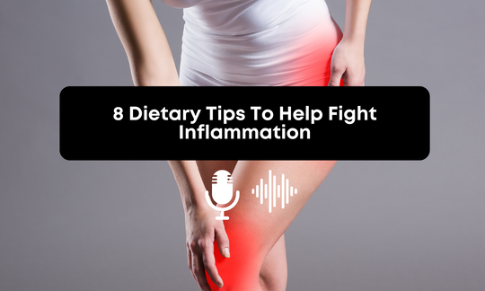[Audio] 8 Dietary Tips To Help Fight Inflammation