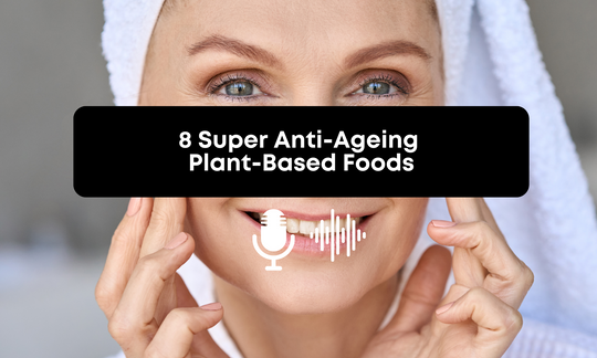 [Audio] 8 Super Anti-Ageing Plant-Based Foods
