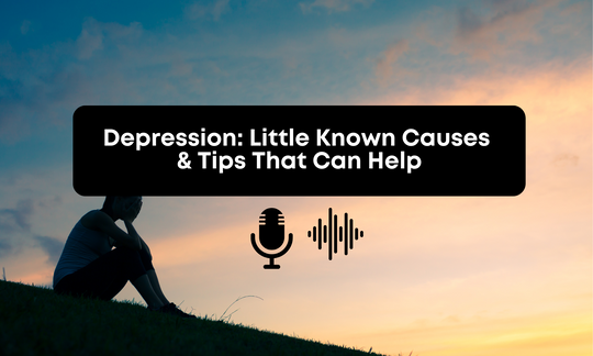 [Audio] Depression: Little Known Causes & Tips That Can Help