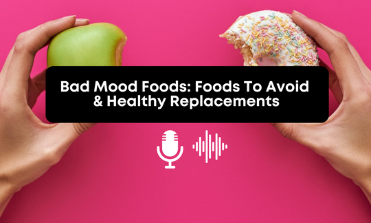 [Audio] Bad Mood Foods: 4 Food Groups That Can Impact Your Wellbeing