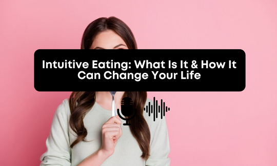 [Audio] Intuitive Eating: What Is It & How It Can Change Your Life