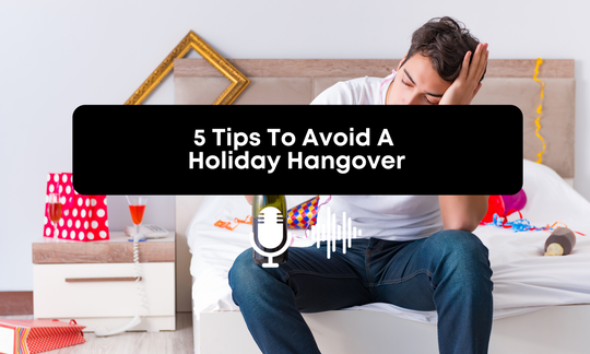 [Audio] 5 Tips To Avoid A Holiday Hangover