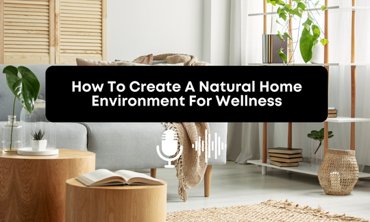 [Audio] How To Create A Natural Home Environment For Wellness
