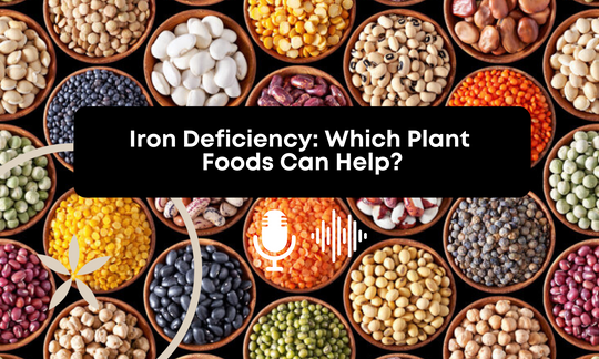[Audio] Iron Deficiency: How to Know If You're Deficient & Plant Foods That Can Help