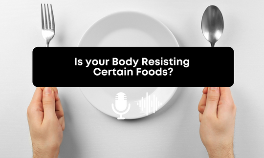 [Audio] Is your Body Resisting Certain Foods?