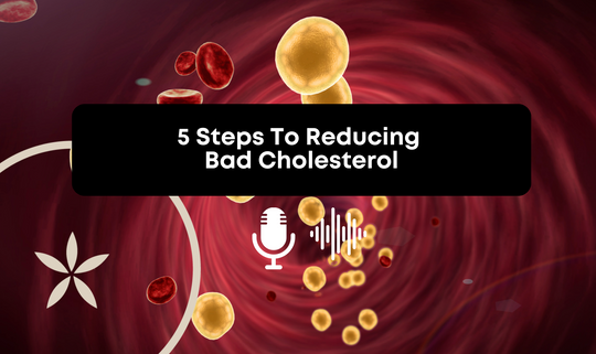 5 Steps to Reducing Bad Cholesterol