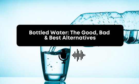 [Audio] Bottled Water: The Good, Bad & Best Alternatives