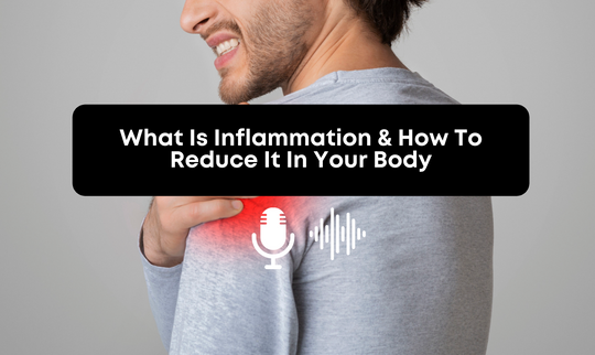 [Audio] What Is Inflammation & How To Reduce It In Your Body