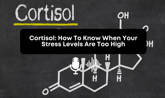 [Audio] Cortisol: How To Know When Your Stress Levels Are Too High
