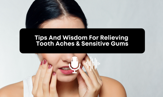 [Audio] Tips And Wisdom For Relieving Tooth Aches & Sensitive Gums