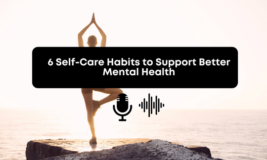 [Audio] 6 Self-Care Habits to Support Better Mental Health