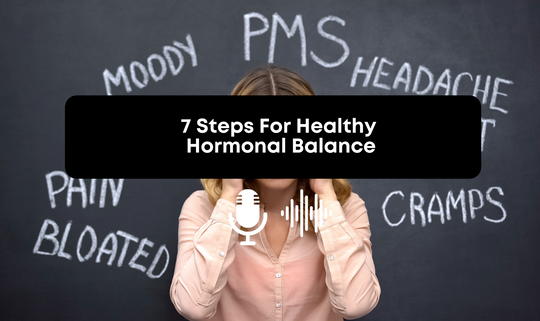 [Audio] 7 Steps For Healthy Hormonal Balance