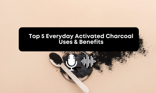 [Audio] Top 5 Everyday Uses & Benefits Of Activated Charcoal