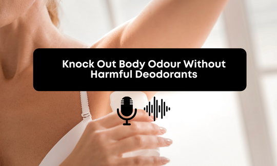 [Audio] Knock Out Body Odour Without Harmful Deodorants