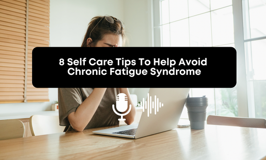 [Audio] 8 Self Care Tips To Help Avoid Chronic Fatigue Syndrome