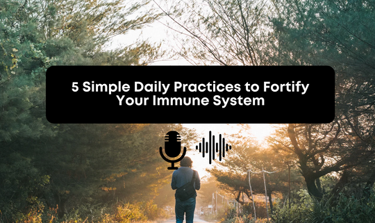 [Audio] 5 Simple Daily Practices to Fortify Your Immune System