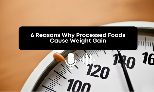 [Audio] 6 Reasons Why Processed Foods Cause Weight Gain