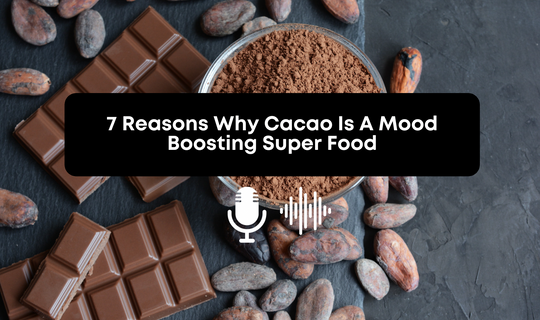 [Audio] 7 Reasons Why Cacao Is A Mood Boosting Super Food
