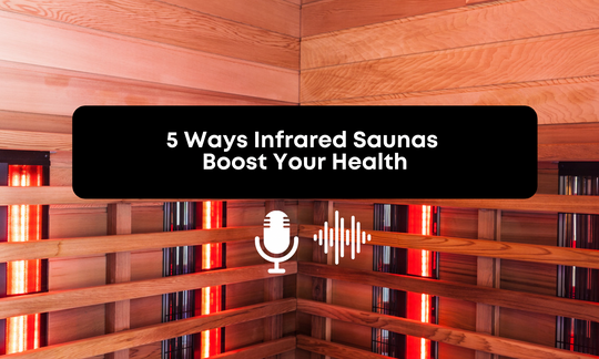 [Audio] 5 Ways Infrared Saunas Boost Your Health