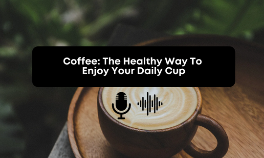 [Audio] Coffee: The Healthy Way To Enjoy Your Daily Cup