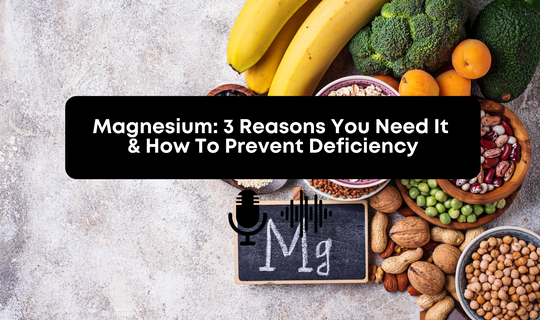 [Audio] Magnesium: 3 Reasons You Need It & How To Prevent Deficiency