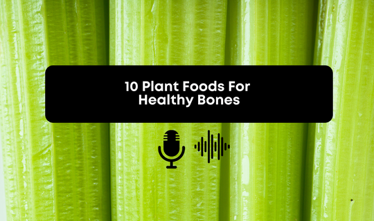 [Audio] 10 Plant Foods For Healthy Bones