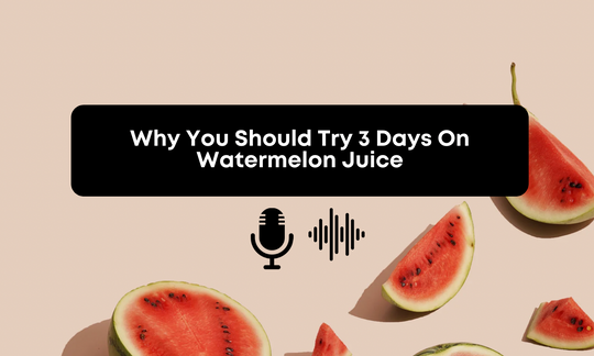 [Audio] Why You Should Try 3 Days On Watermelon Juice