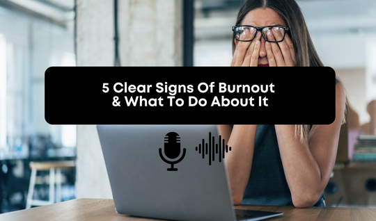 [Audio] 5 Clear Signs Of Burnout & What To Do About It