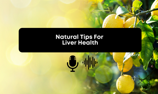 [Audio] Tips For Protecting & Restoring Your Liver Health