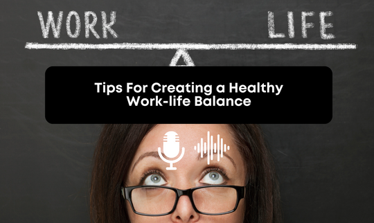 [Audio] Tips For Creating a Healthy Work-life Balance