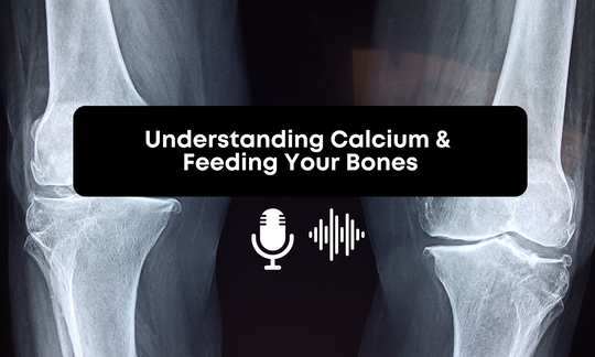 [Audio] Understanding Calcium & Feeding Your Bones
